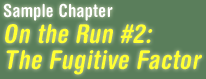 Sample Chapter -- On the Run #2: The Fugitive Factor