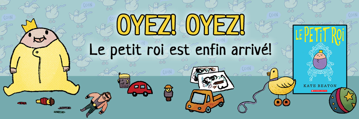 Oyez! Oyez! Le petit roi est enfin arrivé!