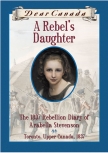 Dear Canada: A Rebel's Daughter