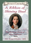 Dear Canada: A Ribbon of Shining Steel