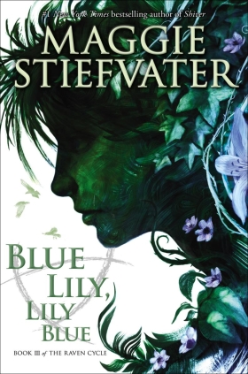 The Raven Cycle Book 3: Blue Lily, Lily Blue 