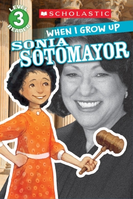 Scholastic Reader Level 3: When I Grow Up: Sonia Sotomayor