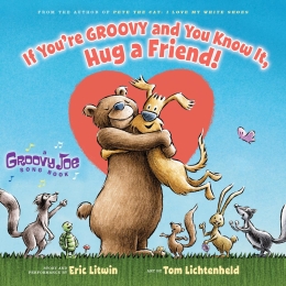 Groovy Joe: If You're Groovy And You Know It, Hug a Friend