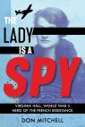 The Lady Is a Spy: Virginia Hall, World War II Hero of the French Resistance (Scholastic Focus)