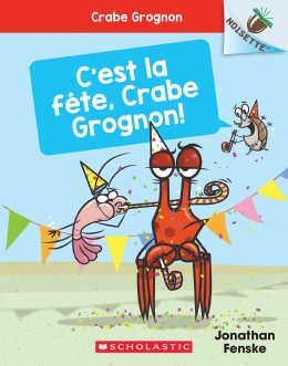 Noisette : Crabe Grognon : N° 6 - C’est la fête, Crabe Grognon!