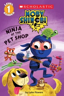 Scholastic Reader Level 1: Moby Shinobi: Ninja at the Pet Shop