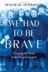 We Had to Be Brave: Escaping the Nazis on the Kindertransport (Scholastic Focus)