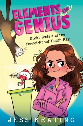 Elements of Genius #1: Nikki Tesla and the Ferret-Proof Death Ray
