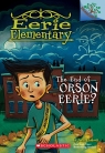 The Eerie Elementary #10: The End of Orson Eerie?