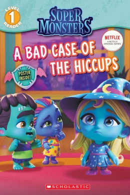 A Super Monsters Reader #1: A Bad Case of the Hiccups