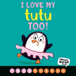 I Love My Tutu Too! (A Never Bored Book!)