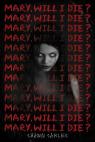 Mary, Will I Die?