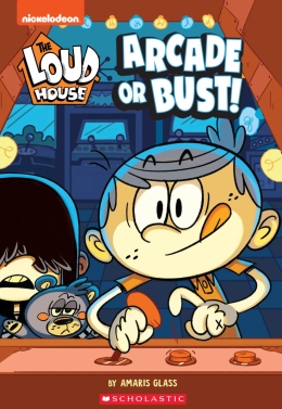 Arcade or Bust! (The Loud House: Chapter Book)