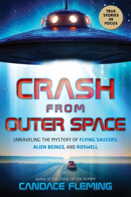 Crash from Outer Space: Unraveling the Mystery of Flying Saucers, Alien Beings, and Roswell (Scholastic Focus)