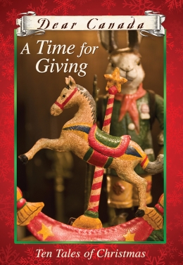 Dear Canada: A Time for Giving: Ten Tales of Christmas