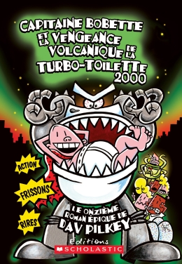 Capitaine Bobette et la vengeance volcanique de la turbo-toilette 2000 (tome 11)