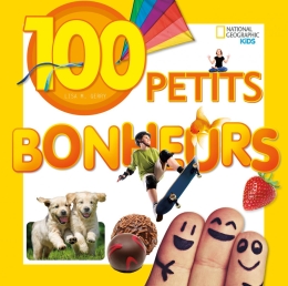 National Geographic Kids : 100 petits bonheurs
