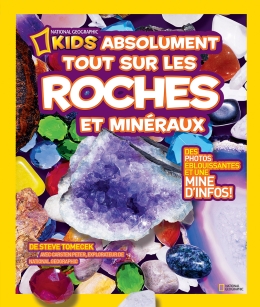 National Geographic Kids : Absolument tout sur les roches et minéraux