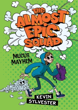 The Almost Epic Squad:  Mucus Mayhem