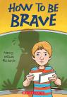 How To Be Brave