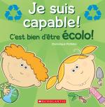 Je suis capable! C'est bien d'être écolo!
