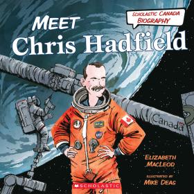 Scholastic Canada Biography: Meet Chris Hadfield 