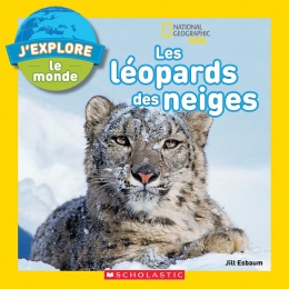 National Geographic Kids : J'explore le monde : Les léopards des neiges