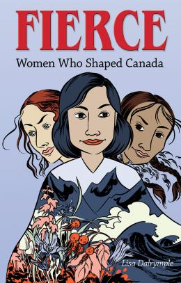 Fierce: Women Who Shaped Canada