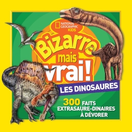 National Geographic Kids: Bizarre mais vrai! Les dinosaures