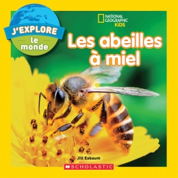 National Geographic Kids : J’explore le monde : Les abeilles à miel