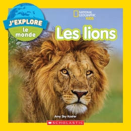 National Geographic Kids : J’explore le monde : Les Lions
