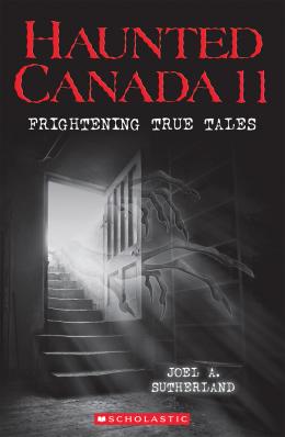 Haunted Canada 11: Frightening True Tales