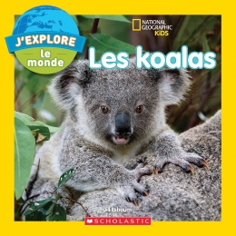 National Geographic Kids : J'explore le monde :Les koalas