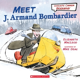 Meet J. Armand Bombardier (Scholastic Canada Biography)