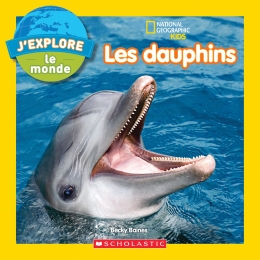 National Geographic Kids : J’explore le monde : Les dauphins