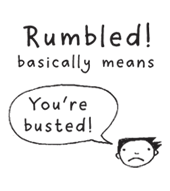 Rumbled: busted or caught
