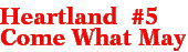 Heartland #5: Come What May