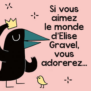 Si vous aimez le monde d'Elise Gravel, vous adorerez…