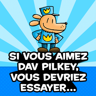 Si vous aimez Dav Pilkey, vous devriez essayer... 