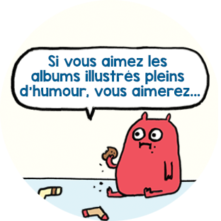 Si vous aimez les albums illustrés pleins d'humour, vous aimerez...