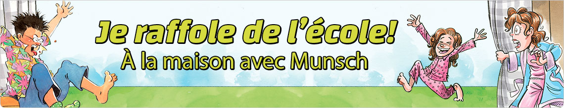 Je raffole de l'école! À la maison avec Munsch