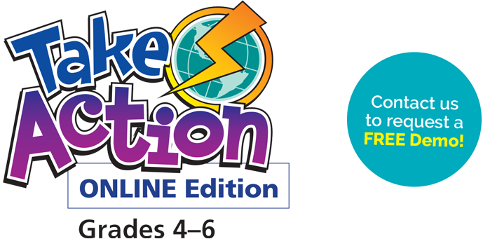 Take Action Online Edition Grades 4-6 - Contact us to request a FREE demo!