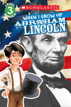 When I Grow Up: Abraham Lincoln (Scholastic Reader, Level 3)