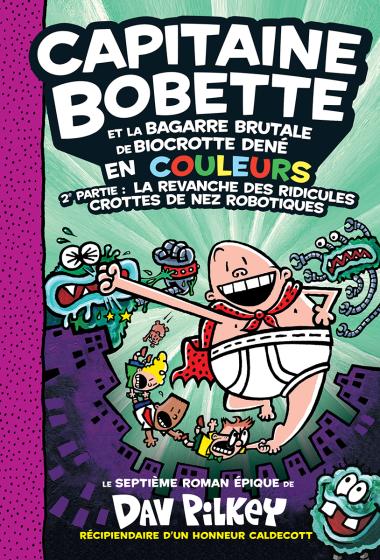 Photo of Capitaine Bobette en couleurs : N° 7 - Capitaine Bobette et la bagarre brutale de Biocrotte Dené, 2e  partie : La revanche des ridicules crottes de nez robotiques