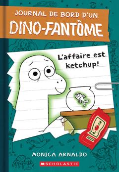 Journal de bord d’un dino-fantôme : N˚ 1 - L’affaire est ketchup!