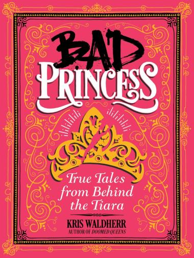 Photo of Bad Princess: True Tales from Behind the Tiara
