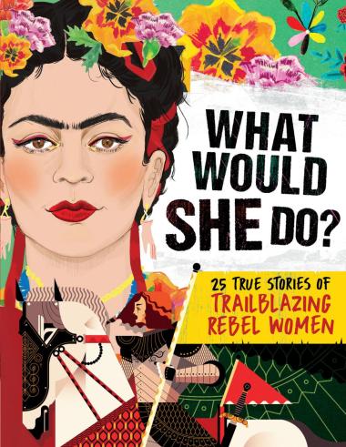 Photo of What Would She Do?: 25 True Stories of Trailblazing Rebel Women