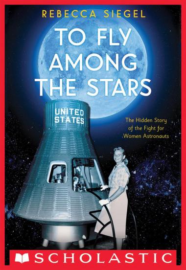 Photo of To Fly Among the Stars: The Hidden Story of the Fight for Women Astronauts (Scholastic Focus)