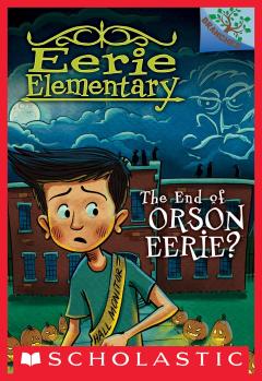 The End of Orson Eerie? A Branches Book (Eerie Elementary #10)