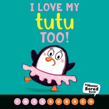 Photo of I Love My Tutu Too! (A Never Bored Book!)